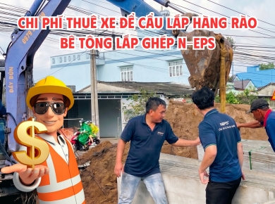 Chi Phí Thuê Xe Cẩu Thi Công Hàng Rào Lắp Ghép N-EPS Là Bao Nhiêu?